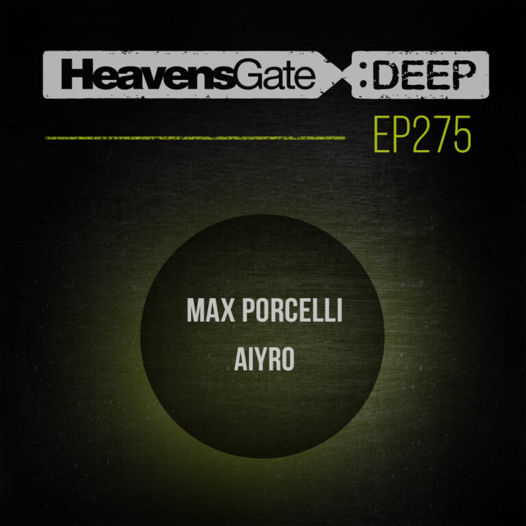 HeavensGate Deep EP275 – Max Porcelli – House and Tech House Mix
